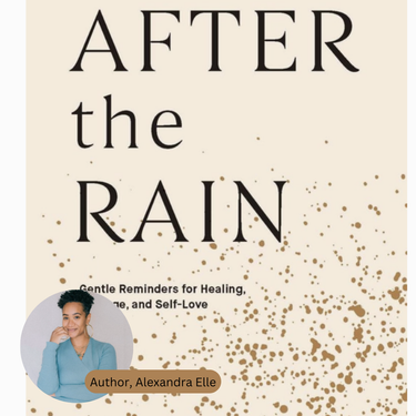 After The Rain: Gentle reminders for healing, courage, self-love